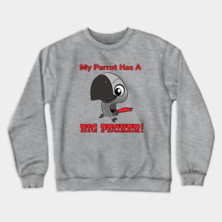 My African Grey Parrot has a Big Pecker Crewneck Sweatshirt